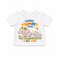 Where Mummy Goes Baby T-Shirt | Unisex